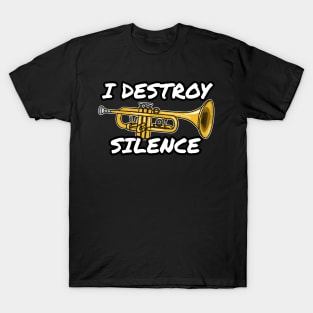 I Destroy Silence Trumpet Player Trumpeter Brass Musician T-Shirt